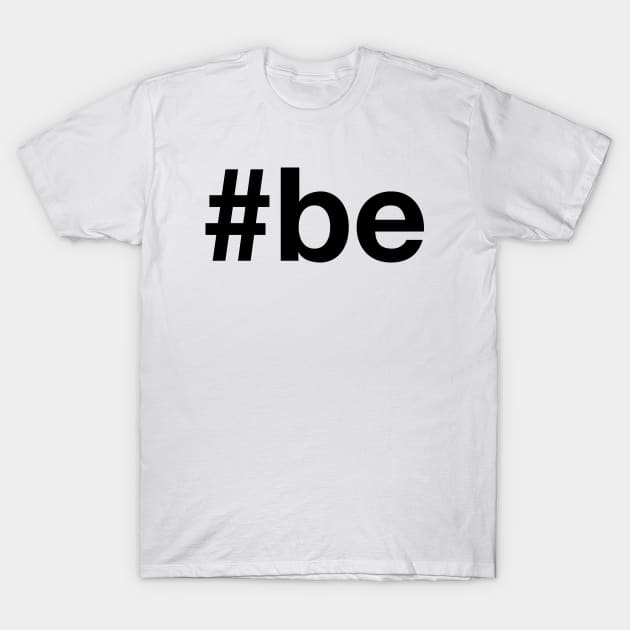 BE T-Shirt by eyesblau